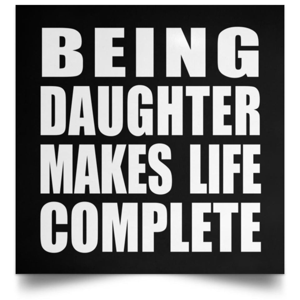 Being Daughter Makes Life Complete - Poster Square