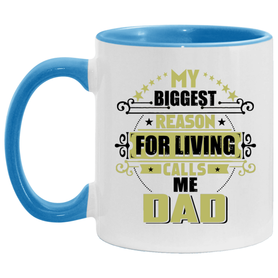 My Biggest Reason For Living Calls Me Dad - 11oz Accent Mug Blue