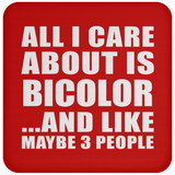 All I Care About Is Bicolor - Drink Coaster