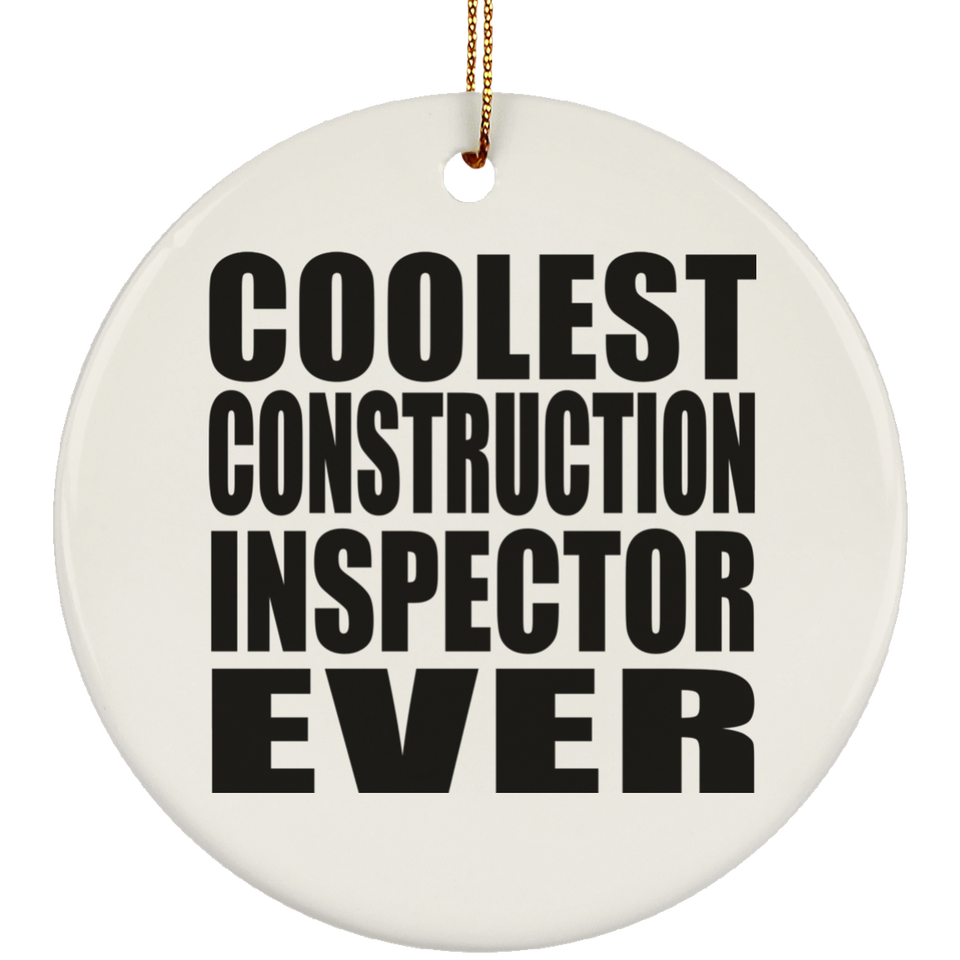 Coolest Construction Inspector Ever - Circle Ornament