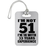 51st Birthday I'm Not 51 I'm 18 With 33 Years Experience - Luggage Bag Tag
