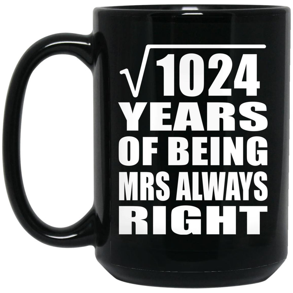 32nd Anniversary Square Root of 1024 Years Mrs Always Right - 15oz Coffee Mug Black