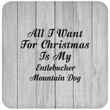 All I Want For Christmas Is My Entlebucher Mountain Dog - Drink Coaster F