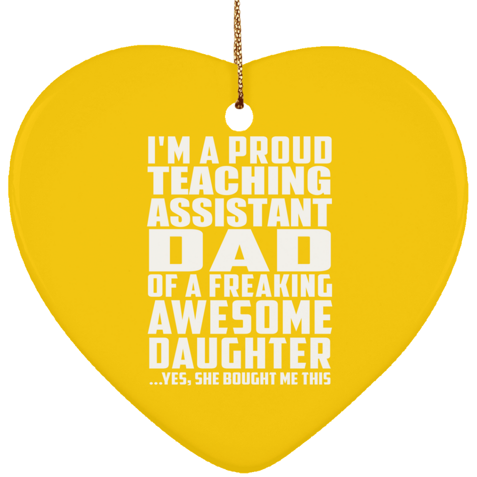 Proud Teaching Assistant Dad Of Awesome Daughter - Heart Ornament