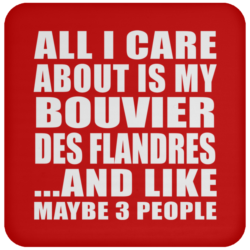 All I Care About Is My Bouvier Des Flandres - Drink Coaster