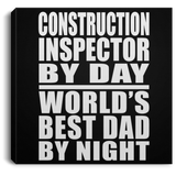 Construction Inspector By Day World's Best Dad By Night - Canvas Square