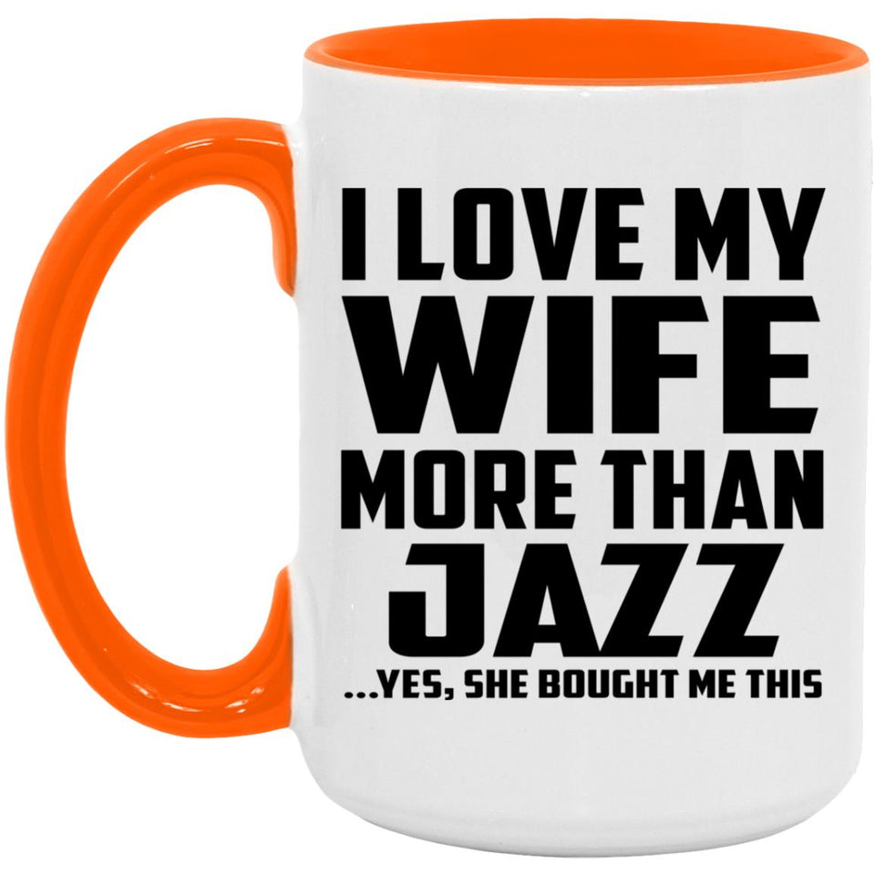 I Love My Wife More Than Jazz - 15oz Accent Mug Orange