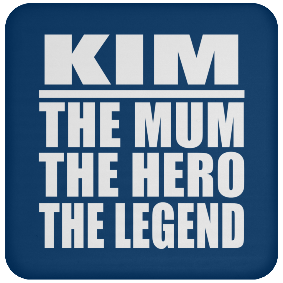 Kim The Mum The Hero The Legend - Drink Coaster