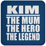 Kim The Mum The Hero The Legend - Drink Coaster