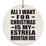 All I Want For Christmas Is My Estrela Mountain Dog - Circle Ornament
