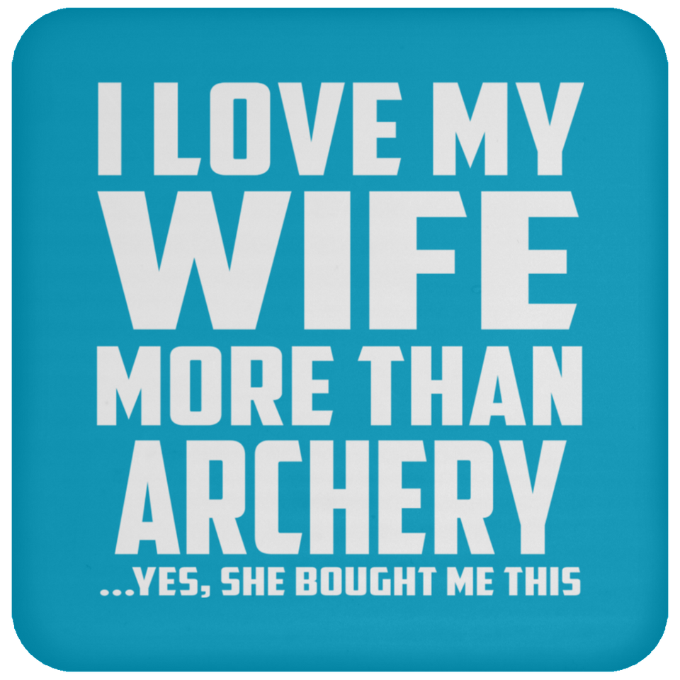 I Love My Wife More Than Archery - Drink Coaster
