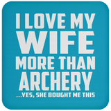 I Love My Wife More Than Archery - Drink Coaster