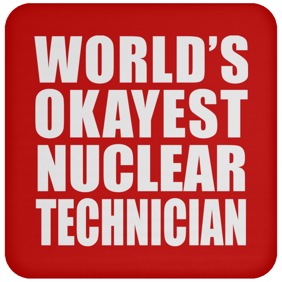 World's Okayest Nuclear Technician - Drink Coaster