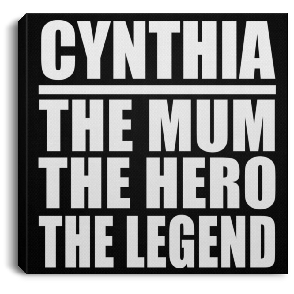 Cynthia The Mum The Hero The Legend - Canvas Square