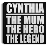 Cynthia The Mum The Hero The Legend - Canvas Square