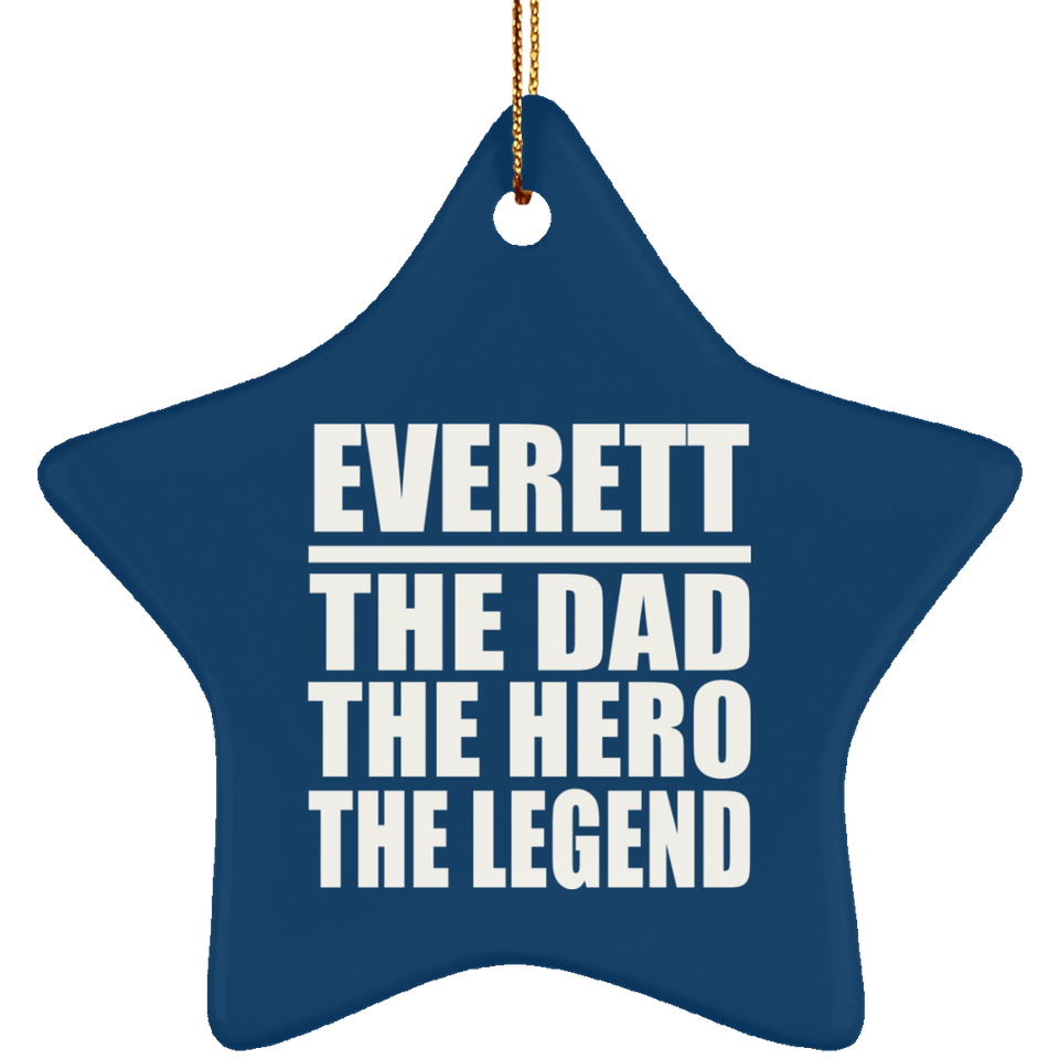 Everett The Dad The Hero The Legend - Star Ornament