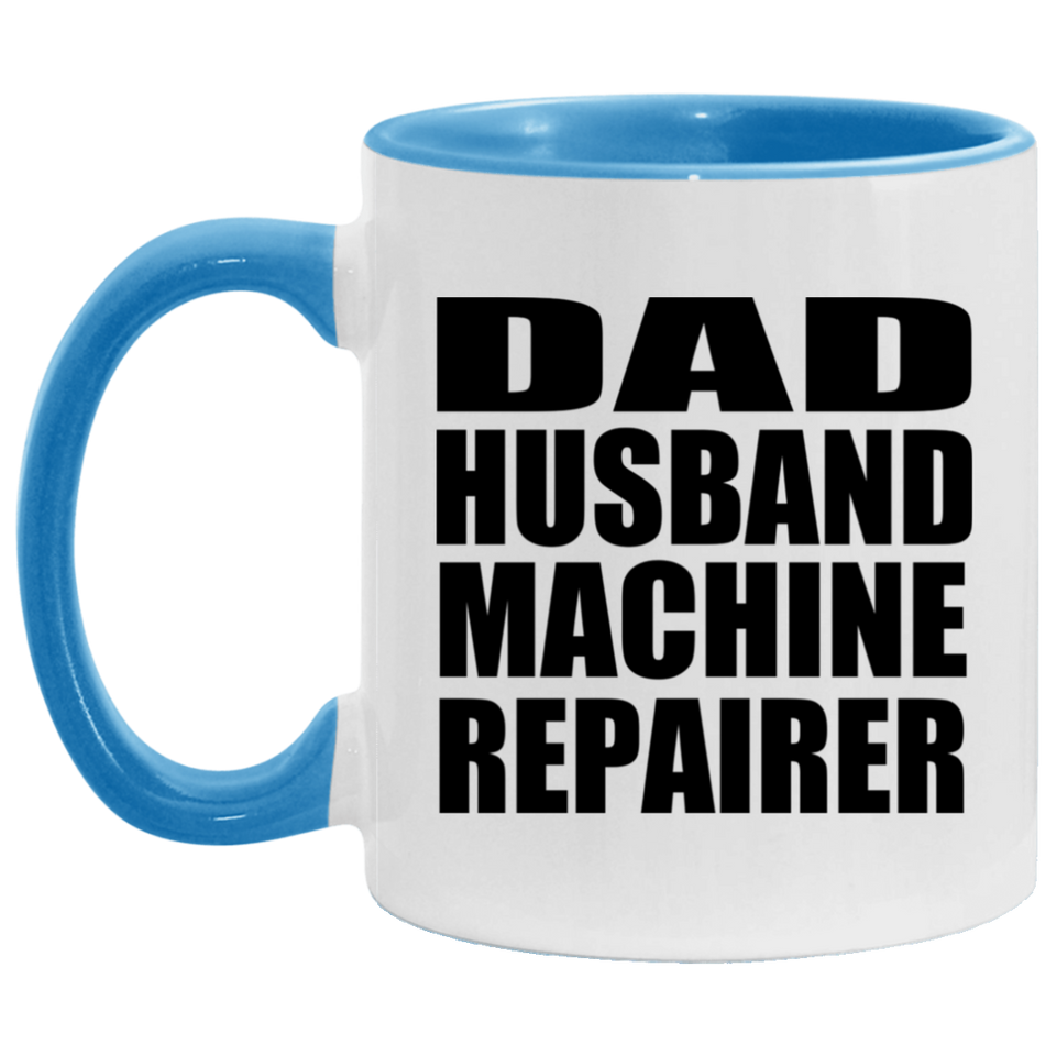 Dad Husband Machine Repairer - 11oz Accent Mug Blue