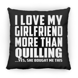 I Love My Girlfriend More Than Quilling - Throw Pillow Black