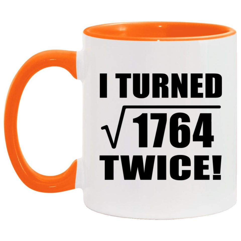 84th Birthday I Turned Square Root of 1764 Twice - 11oz Accent Mug Orange