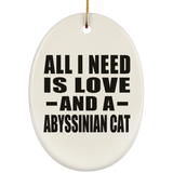 All I Need Is Love And A Abyssinian Cat - Oval Ornament