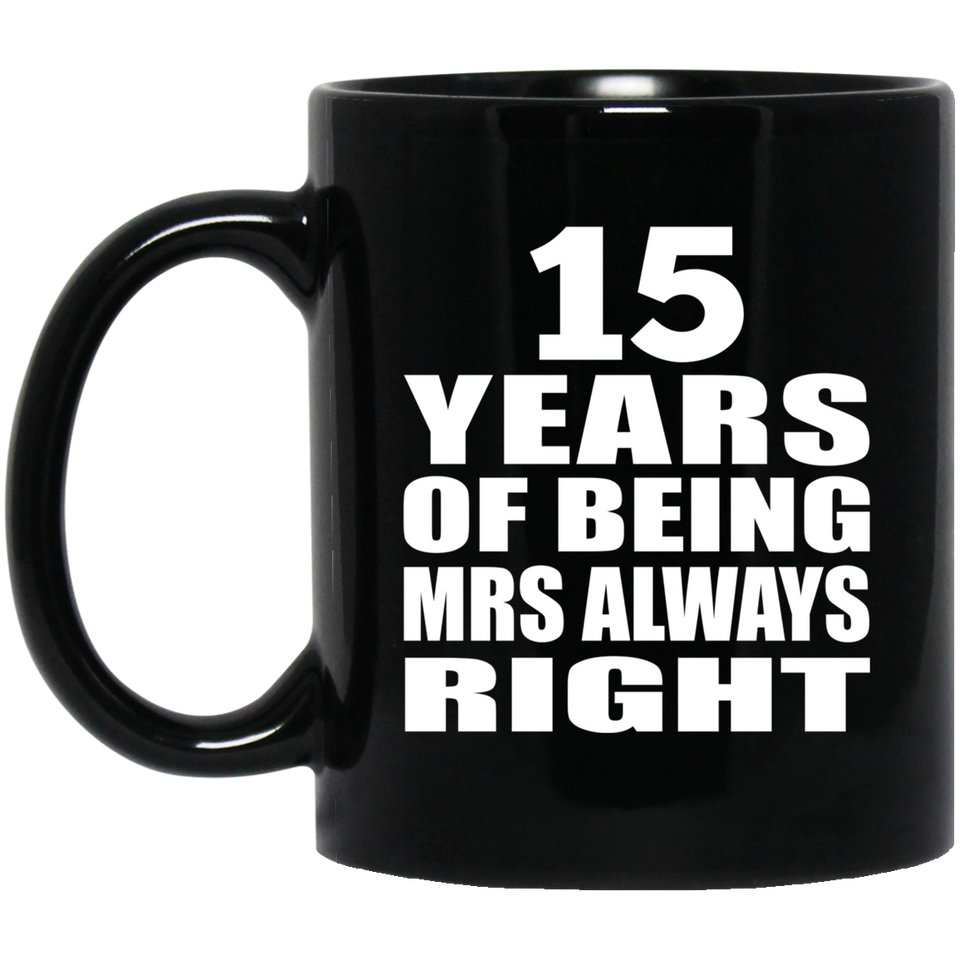 15th Anniversary 15 Years of Being Mrs Always Right - 11oz Coffee Mug Black