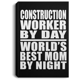 Construction Worker By Day World's Best Mom By Night - Canvas Portrait