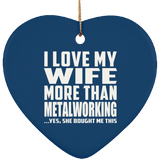 I Love My Wife More Than Metalworking - Heart Ornament