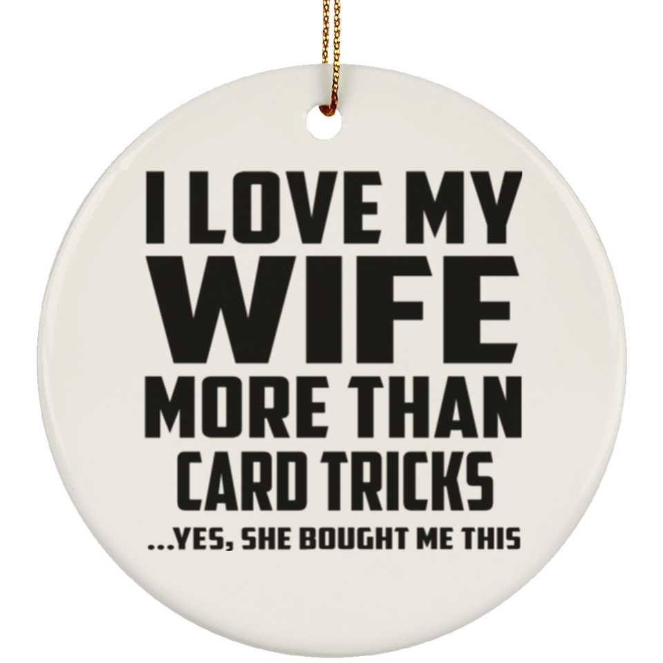 I Love My Wife More Than Card Tricks - Circle Ornament