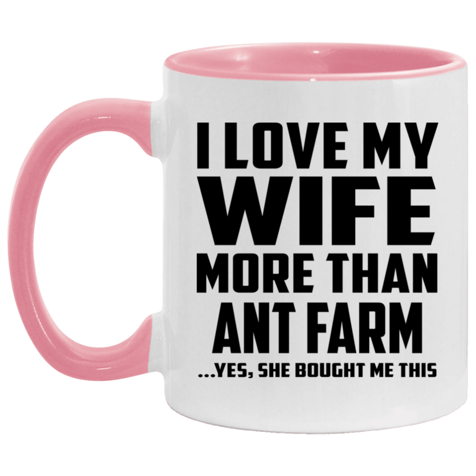 I Love My Wife More Than Ant Farm - 11oz Accent Mug Pink