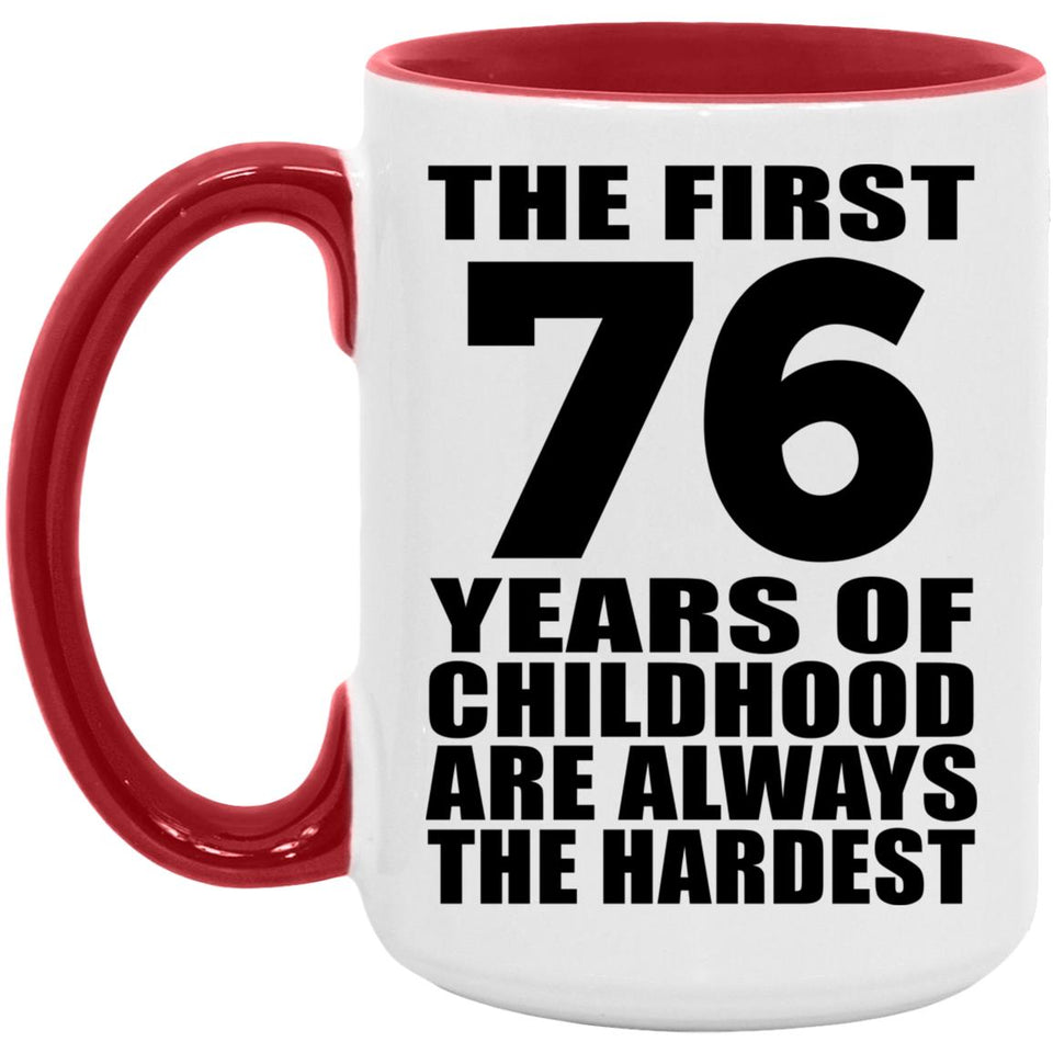 76th Birthday First 76 Years of Childhood Are The Hardest - 15oz Accent Mug Red