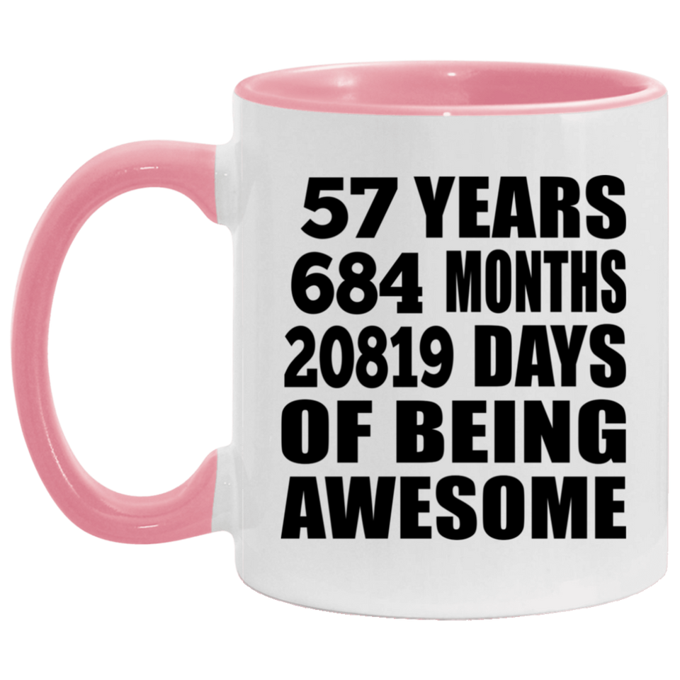 57th Birthday 57 Years 684 Months 20819 Days Of Awesome - 11oz Accent Mug Pink