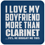 I Love My Boyfriend More Than Clarinet - Drink Coaster