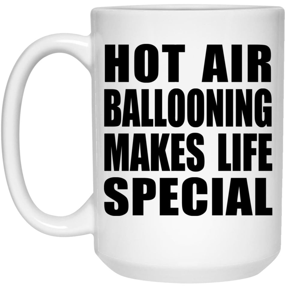 Hot Air Ballooning Makes Life Special - 15oz Coffee Mug