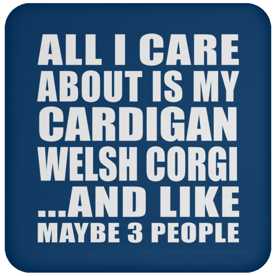 All I Care About Is My Cardigan Welsh Corgi - Drink Coaster