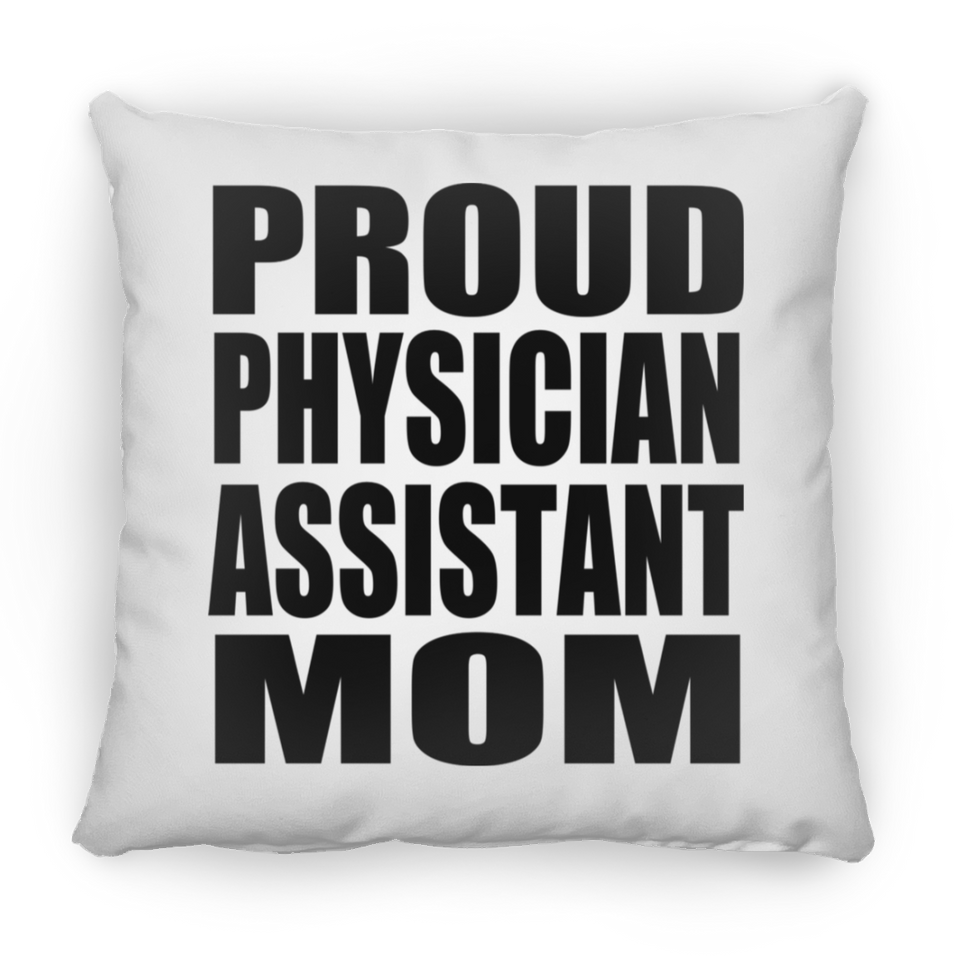 Proud Physician Assistant Mom - Throw Pillow