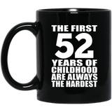 52nd Birthday First 52 Years of Childhood Are The Hardest - 11oz Coffee Mug Black