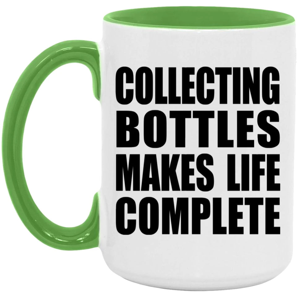 Collecting Bottles Makes Life Complete - 15oz Accent Mug Green