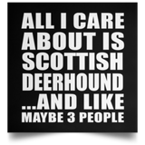 All I Care About Is Scottish Deerhound - Poster Square