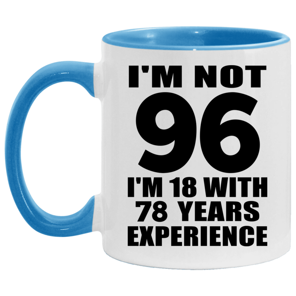 96th Birthday I'm Not 96 I'm 18 With 78 Years Experience - 11oz Accent Mug Blue