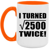 100th Birthday I Turned Square Root of 2500 Twice - 15oz Accent Mug Orange