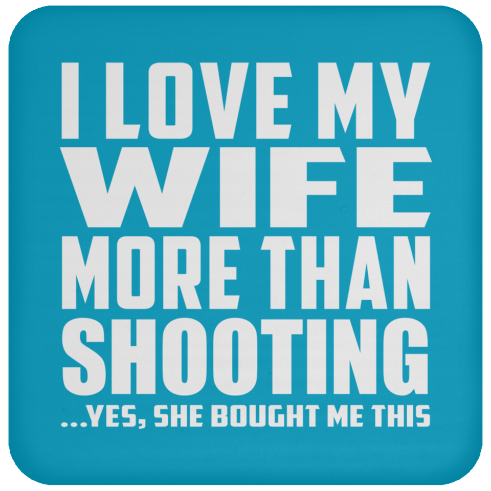 I Love My Wife More Than Shooting - Drink Coaster