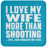 I Love My Wife More Than Shooting - Drink Coaster