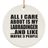 All I Care About Is My Labradinger - Circle Ornament