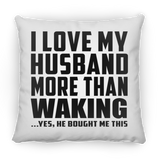 I Love My Husband More Than Waking - Throw Pillow