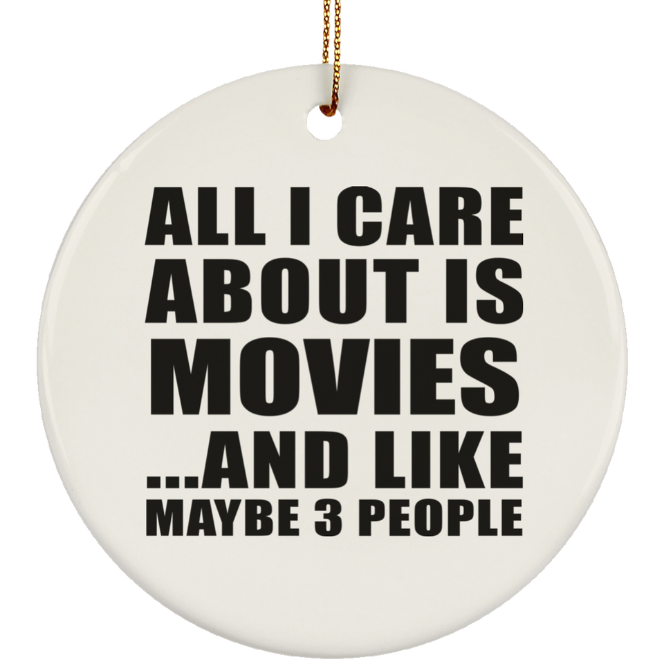 All I Care About Is Movies - Circle Ornament