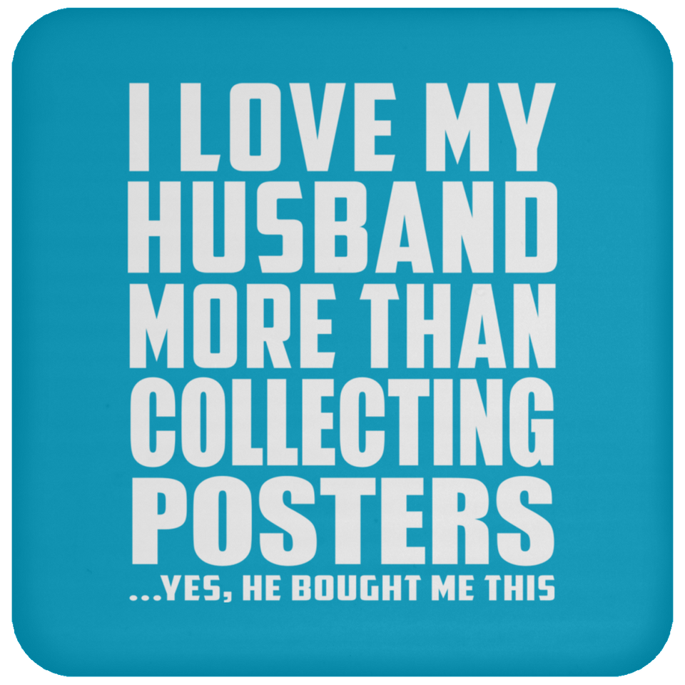 I Love My Husband More Than Collecting Posters - Drink Coaster