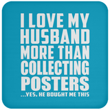 I Love My Husband More Than Collecting Posters - Drink Coaster