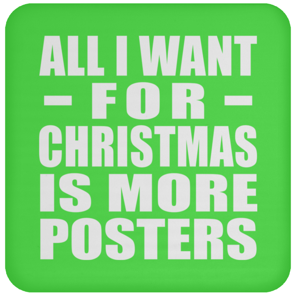 All I Want For Christmas Is More Posters - Coaster