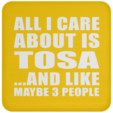 All I Care About Is Tosa - Drink Coaster