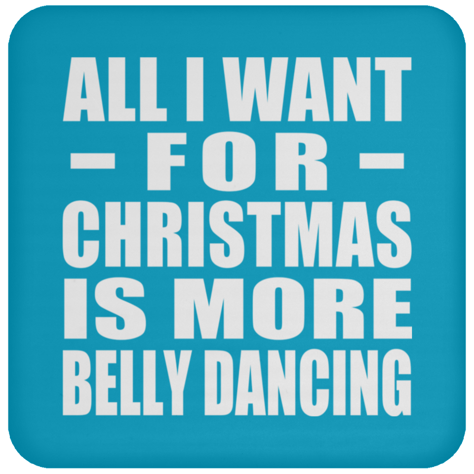 All I Want For Christmas Is More Belly Dancing - Coaster